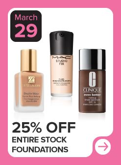 March 29. 25% off entire stock foundations. 