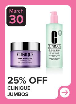 March 30. 25% off Clinique jumbos.