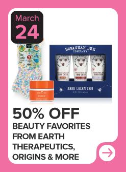 March 24. 50% off beauty favorites from Earth Therapeutics, Origins and more.