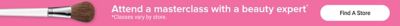 Attend a masterclass with a beauty expert. Find a store. Classes vary by store.