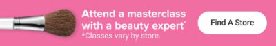 Attend a masterclass with a beauty expert. Find a store. Classes vary by store.