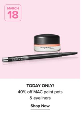 March 18. An image of two beauty products. 40% off MAC paint pots & eyeliners.