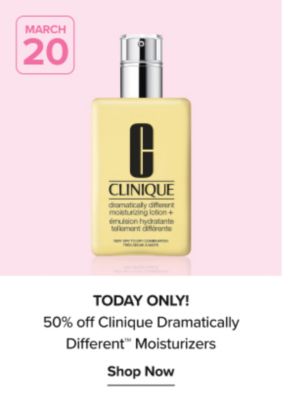 March 20. An image of a bottle of lotion. 50% off Clinique Dramatically Different Moisturizers.