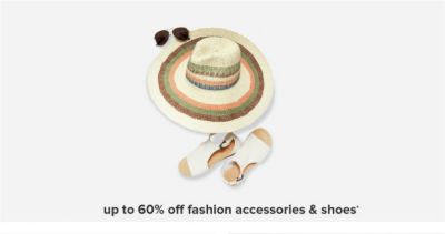 Sunhat, sunglasses and sandals. Up to 60% off fashion accessories and shoes.