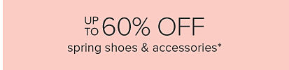 Up to 60% off spring shoes and accessories.