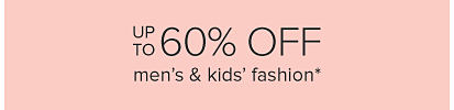 Up to 60% off men's and kids' fashion.