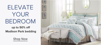 ELEVATE YOUR BEDROOM. 50% off Madison Park bedding. Shop Now