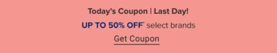 Online excluisive. Today's coupon. Ends 3/20. Up to 50% off select brands.