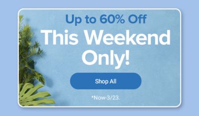 Up to 60% off, this weekend only. Shop all. Now through March 23.