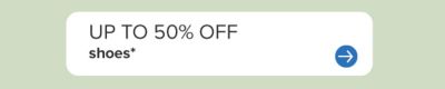 Up to 50% off shoes.