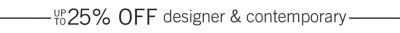 Up to 25% off designer & contemporary.
