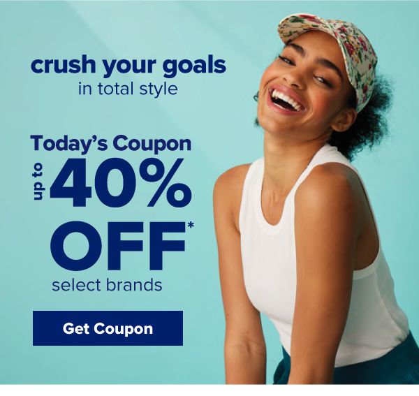 Cursh your goals in total style. Today's Coupon - Up to 40% off select brands. Get Coupon.