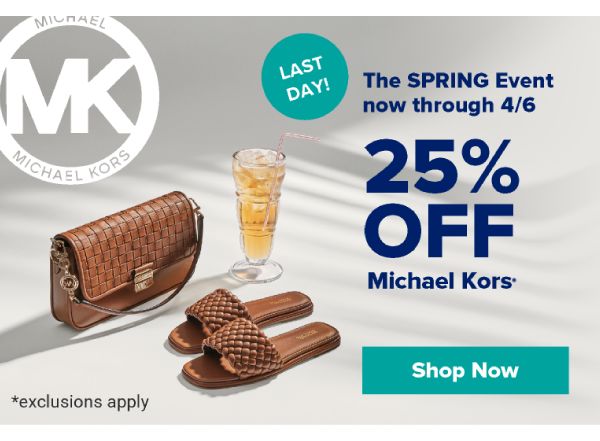 Last Day! The Spring Event now through 4/6. 25% off Michael Kors. *Exclusions apply. Shop Now.