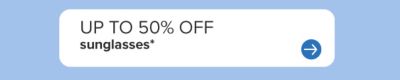 Up to 50% off sunglasses.