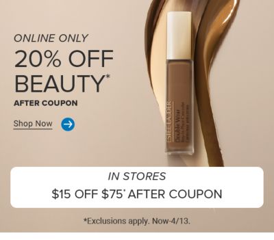 Image of a makeup product. Online only. 20% off beauty after coupon. Shop now. In stores. $15 off $75 after coupon. Exclusions apply. Now to April 13.