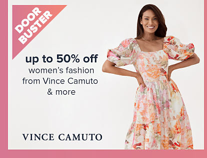 Doorbuster. An image of a woman wearing a floral dress. 50% off women's fashion from Vince Camuto and more. The Vince Camuto logo. 