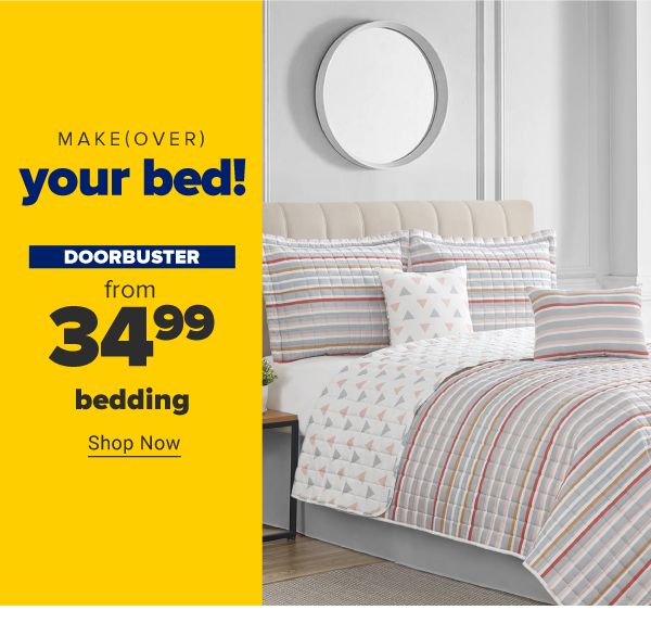 Make(over) your bed! Doorbuster - Bedding from $34.99. Shop Now.