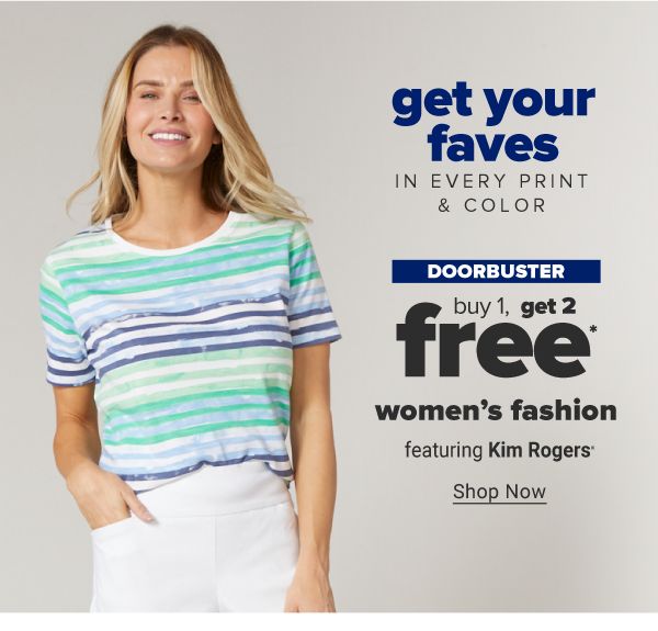 Get your faves in every print & color. Doorbuster - Buy 1, get 2 free women's  fashion featuring Kim Rogers. Shop Now.