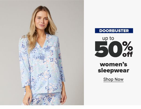 Doorbuster - Up to 50% off women's sleepwear. Shop Now.