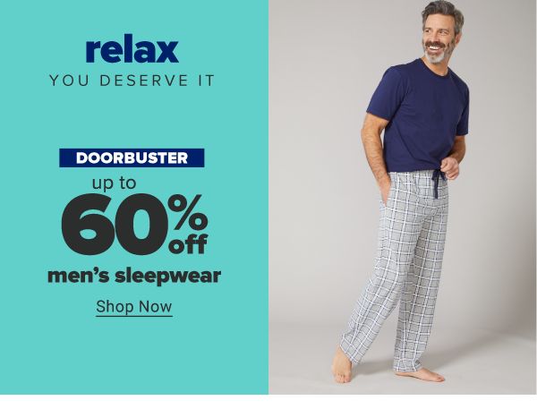 Relax you deserve it. Doorbuster - Up to 60% off men's sleepwear. Shop Now.