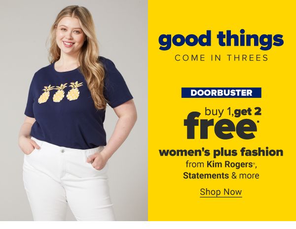 Good things come in threes. Doorbuster - Buy 1, get 2 free women's plus fashion from Kim Rogers, Statements & more. Shop Now.