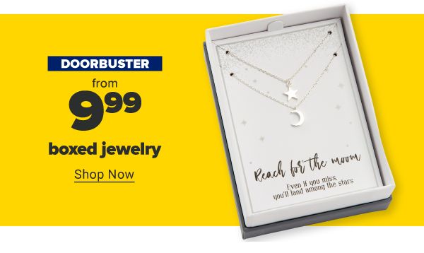 Doorbuster - From $9.99 boxed jewelry. Shop Now.