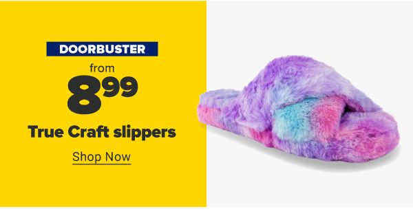 Doorbuster - From $8.99 True Craft slippers. Shop Now.
