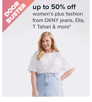 Up to 50% off women's plus fashion from DKNY Jeans, Ella, T Tahari & more. Image of a woman in a white shirt and denim jeans. Shop now.