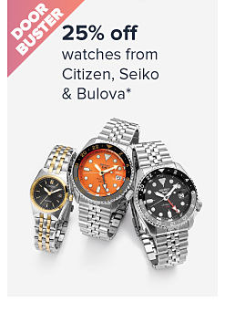 Image of various watches. Doorbuster. 25% off watches from Citizen, Seiko and Bulova.