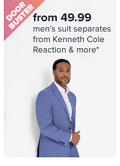 Doorbuster. An image of a man wearing a blue suit. From 49.99 men's suit separates from Kenneth Cole Reaction and more.