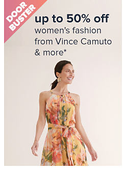 Doorbuster. 50% off women's fashion from Vince Camuto and more. Image of a woman in a floral dress. 