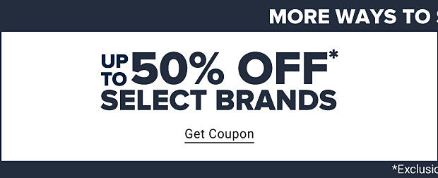 More ways to save. now - 4/21. Up to 50% off select brands. Exclusions apply. Get Coupon. 