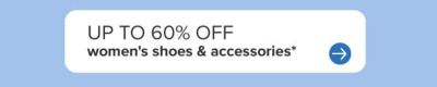 Up to 60% off women's shoes and accessories.