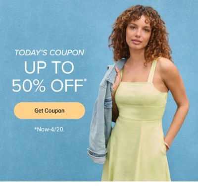 Today's coupon. Up to 50% off. Get coupon. Now to April 20th.