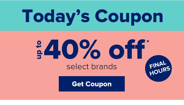 Final Hours. Today's Coupon - Up to 40% off select brands. Get Coupon.