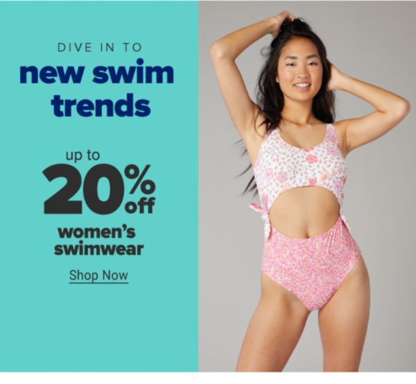 Dive in to new swim trends. Up to 20% off women's swimwear. Shop Now.