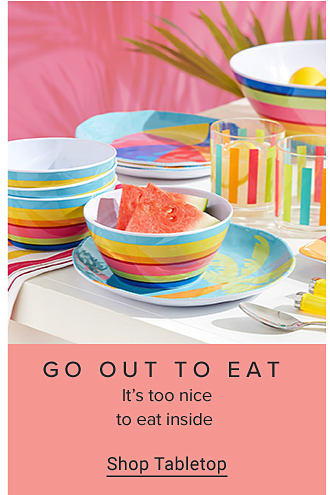 Image of colorful melamine dinnerware on outdoor table GO OUT TO EAT It's too nice to eat inside Shop Tabletop