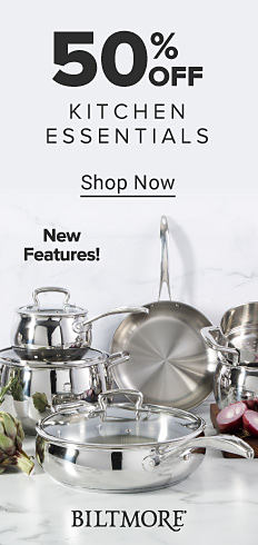 50% off kitchen essentials. Shop now. Biltmore. New features. Image of various stainless steel pots and pans.