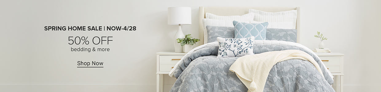 Spring home sale. Now until April 28th. 50% off bedding and more. Shop now. Image of a bed.
