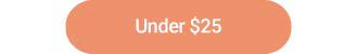 Under $25.