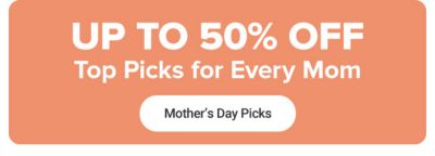 Up to 50% off top picks for every mom.