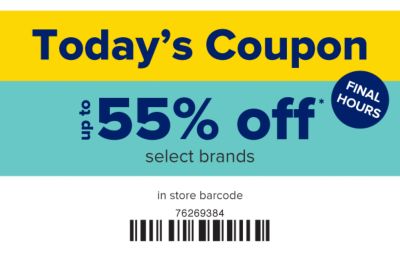 Final Hours. Today's Coupon - Up to 55% off select brands in store.