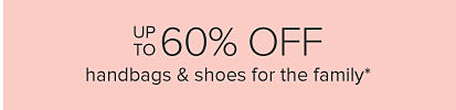 Up to 60% off handbags and shoes for the family.