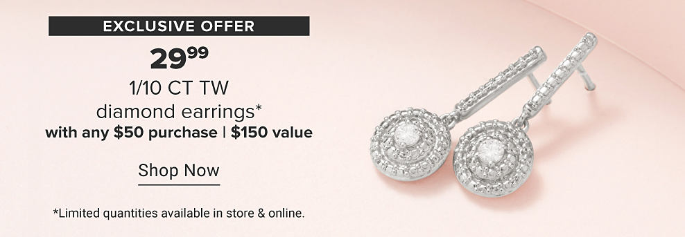 A pair of diamond earrings. Exclusive offer. 29.99 tenth carat total weight diamond earrings with any $50 purchase. $150 value. Shop now. Limited quantities available in store and online.