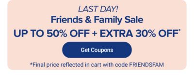 Friends and family sale. Stack your savings on our best brands. Up to 50% off plus an extra 30% off with coupon code F R I E N D S F A M. Get coupons. Now to May 4. Final price reflected in cart.
