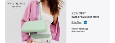 The Kate Spade New York logo. Image of a woman with a Kate Spade handbag. 25% off Kate Spade New York. Shop Now. Select handbags and accessories.
