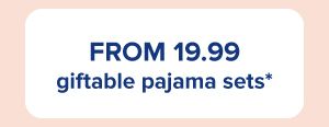 From 19.99 giftable pajama sets.