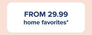 From 29.99 home favorites.