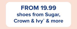 From 19.99 shoes from Sugar, Crown and Ivy and more.