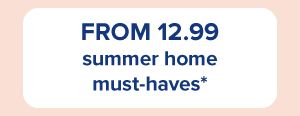 From 12.99 summer home must haves.